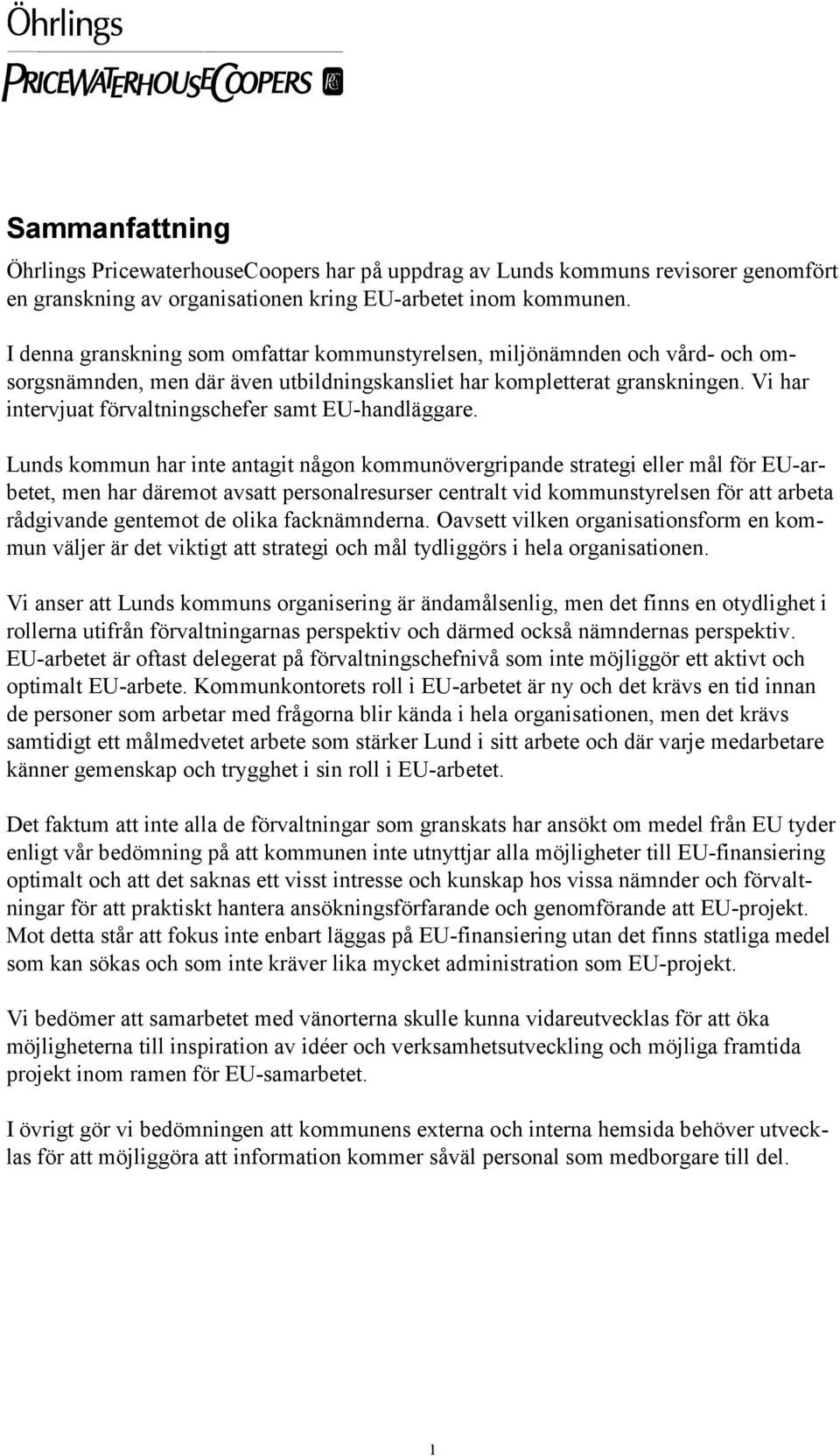 Vi har intervjuat förvaltningschefer samt EU-handläggare.