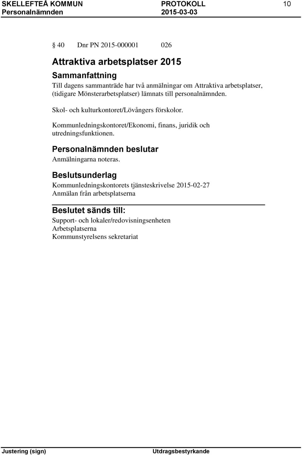 Kommunledningskontoret/Ekonomi, finans, juridik och utredningsfunktionen. Anmälningarna noteras.