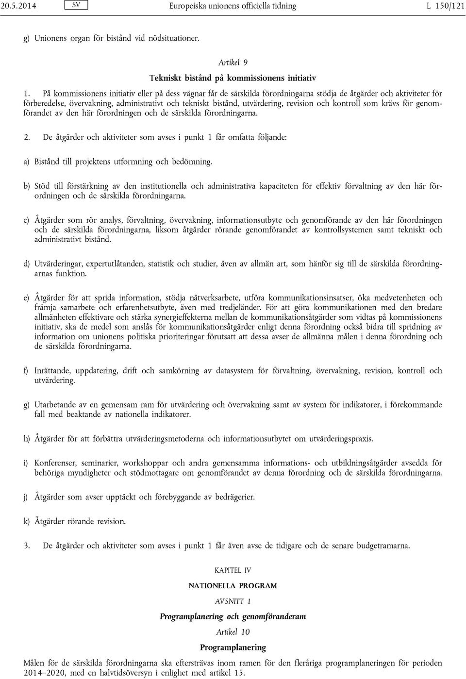 revision och kontroll som krävs för genomförandet av den här förordningen och de särskilda förordningarna. 2.