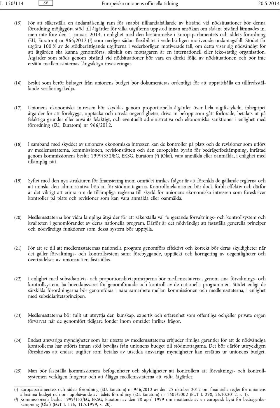 förordning (EU, Euratom) nr 966/2012 ( 1 ) som medger sådan flexibilitet i vederbörligen motiverade undantagsfall.