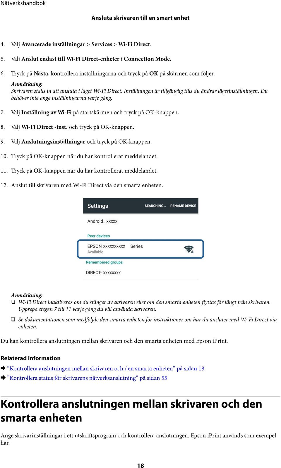 Inställningen är tillgänglig tills du ändrar lägesinställningen. Du behöver inte ange inställningarna varje gång. 7. Välj Inställning av Wi-Fi på startskärmen och tryck på OK-knappen. 8.