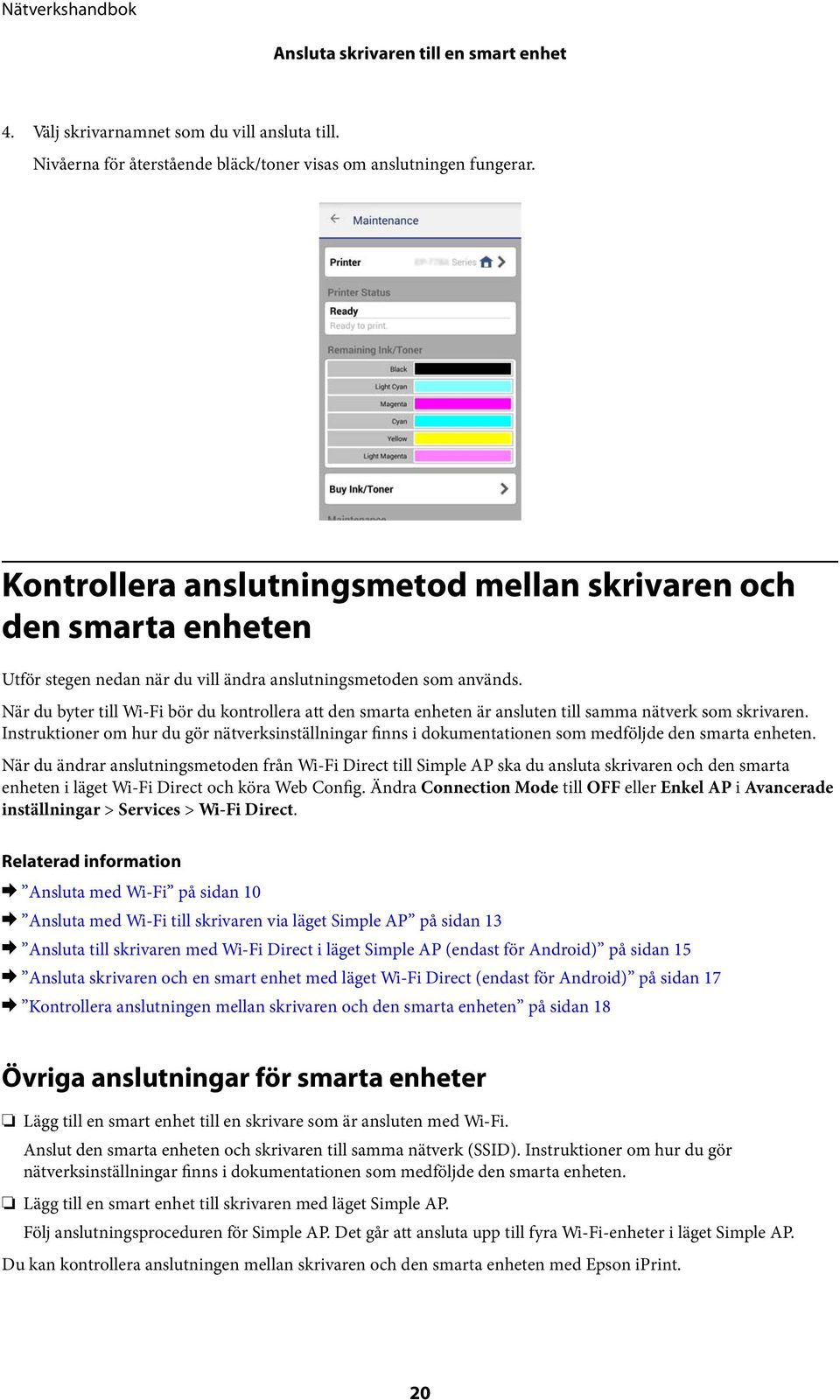 När du byter till Wi-Fi bör du kontrollera att den smarta enheten är ansluten till samma nätverk som skrivaren.