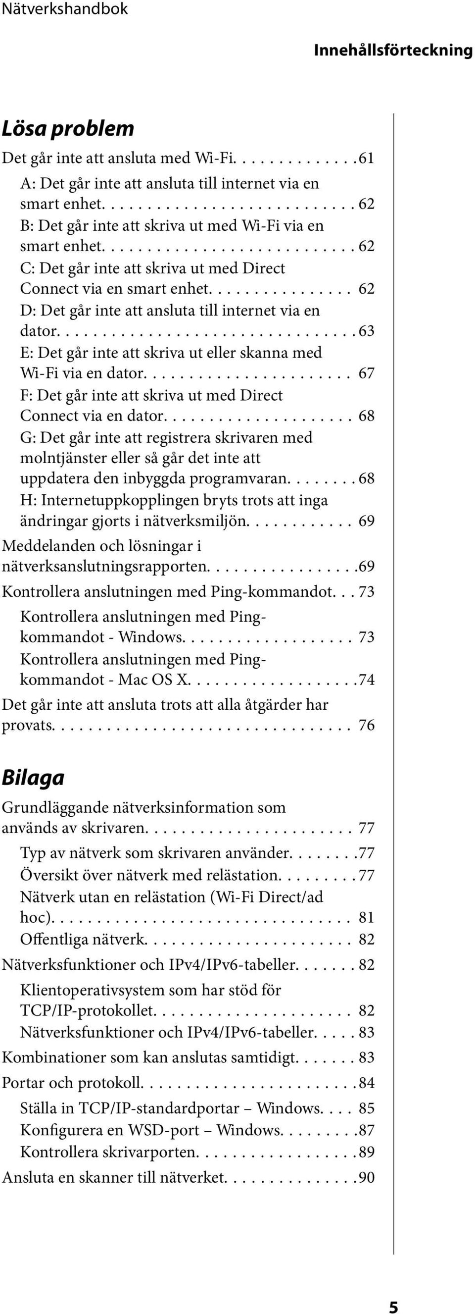 ..63 E: Det går inte att skriva ut eller skanna med Wi-Fi via en dator... 67 F: Det går inte att skriva ut med Direct Connect via en dator.