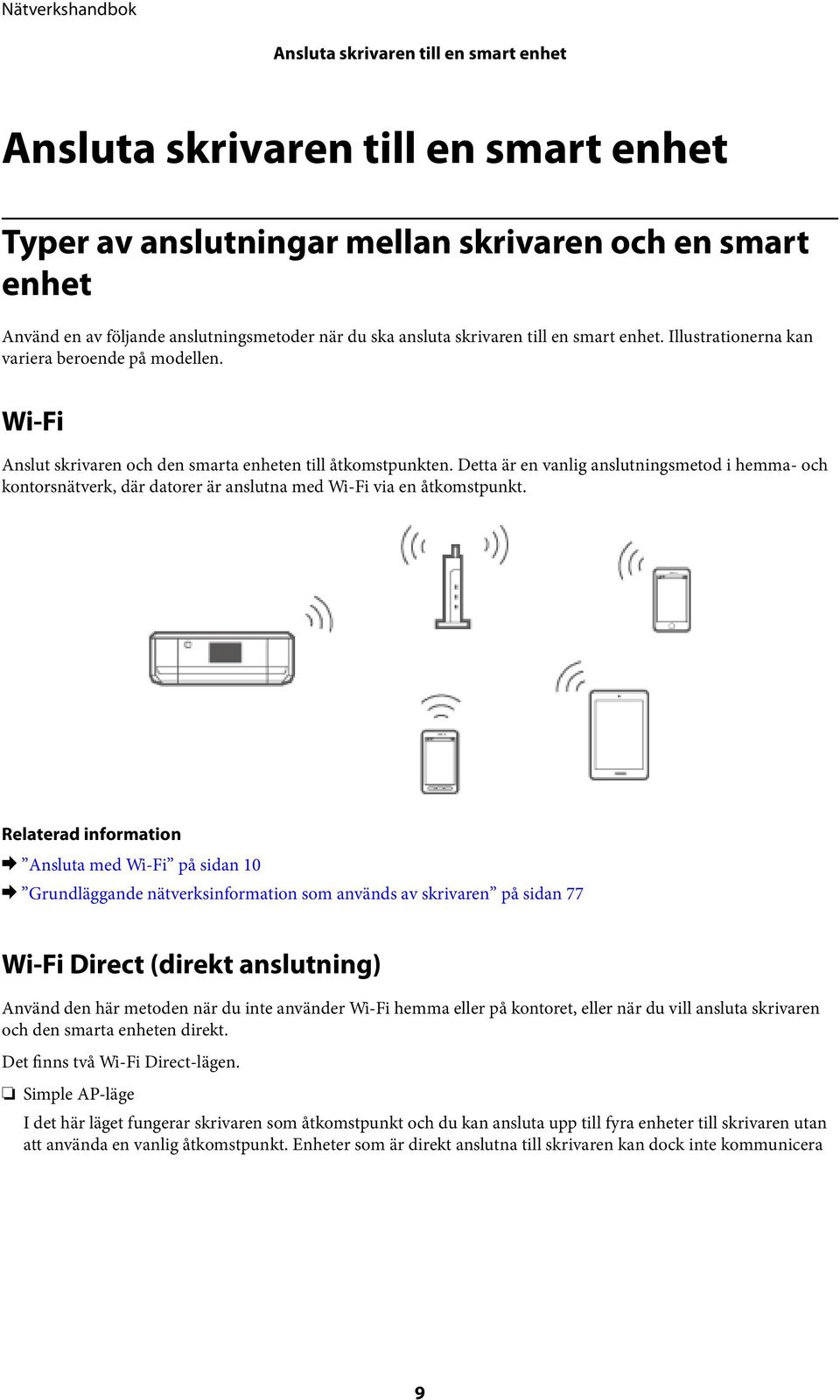 Detta är en vanlig anslutningsmetod i hemma- och kontorsnätverk, där datorer är anslutna med Wi-Fi via en åtkomstpunkt.