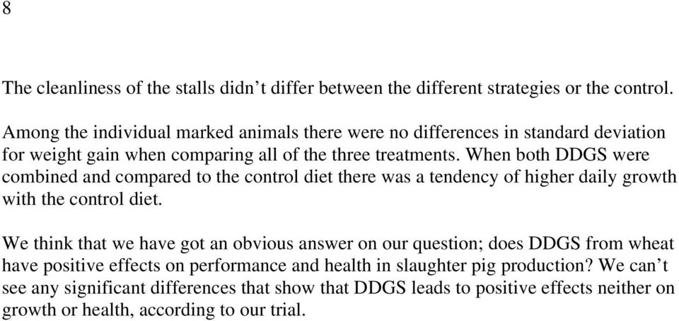 When both DDGS were combined and compared to the control diet there was a tendency of higher daily growth with the control diet.