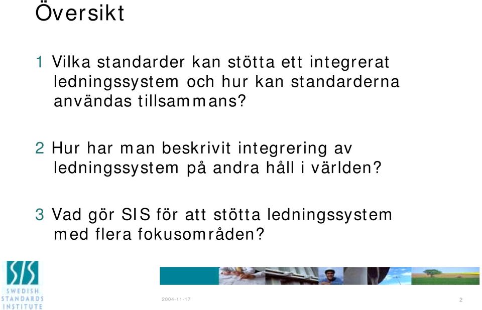 2 Hur har man beskrivit integrering av ledningssystem på andra håll