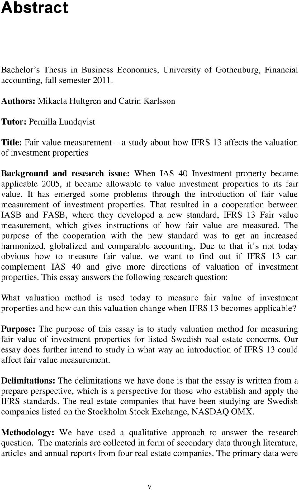 issue: When IAS 40 Investment property became applicable 2005, it became allowable to value investment properties to its fair value.