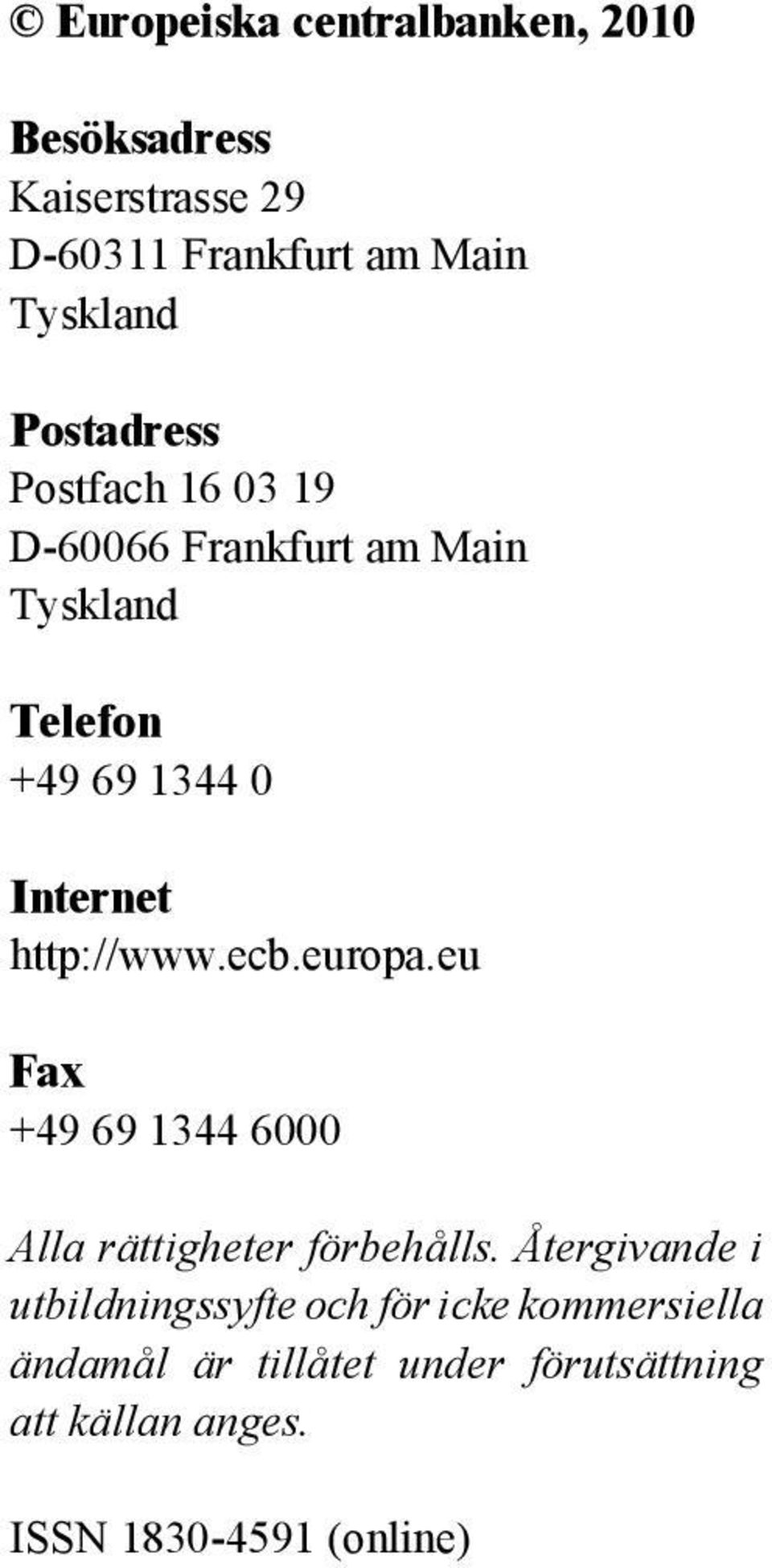 http://www.ecb.europa.eu Fax +49 69 1344 6000 Alla rättigheter förbehålls.