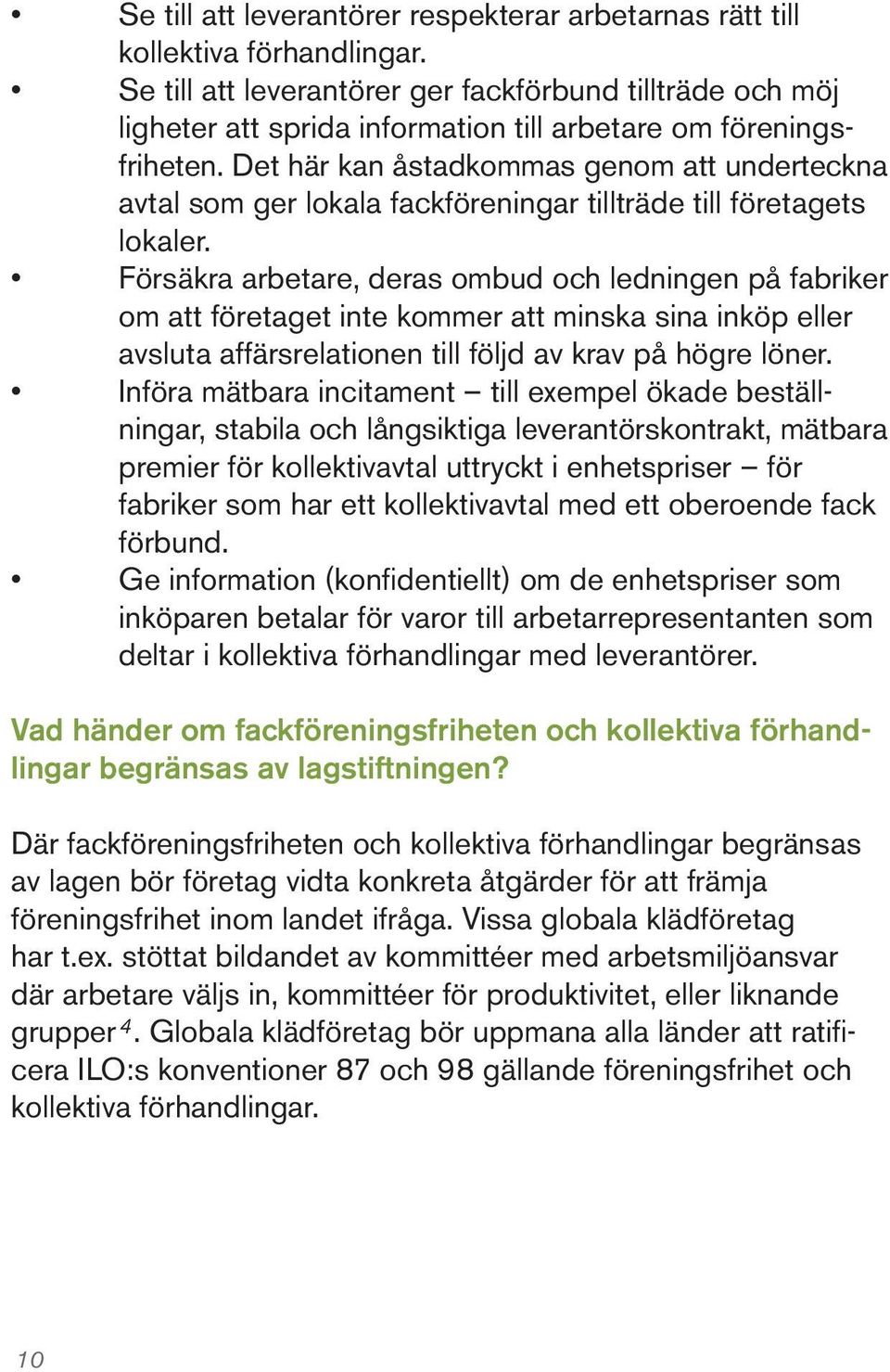 Det här kan åstadkommas genom att underteckna avtal som ger lokala fackföreningar tillträde till företagets lokaler.