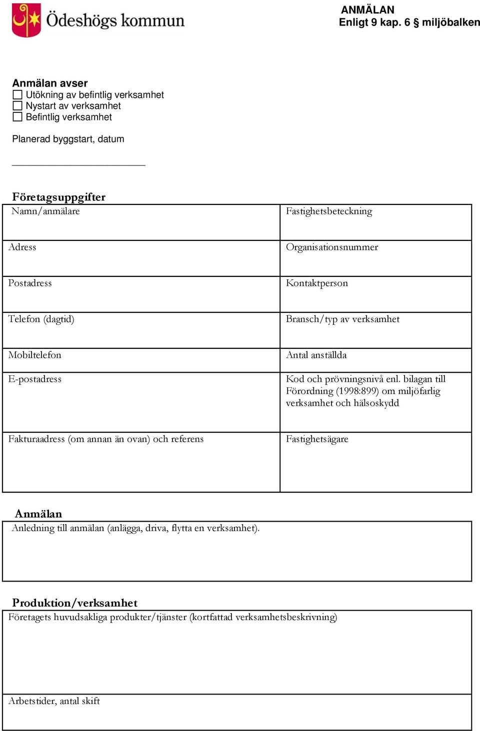 Fastighetsbeteckning Adress Organisationsnummer Postadress Kontaktperson Telefon (dagtid) Bransch/typ av verksamhet Mobiltelefon E-postadress Antal anställda Kod och