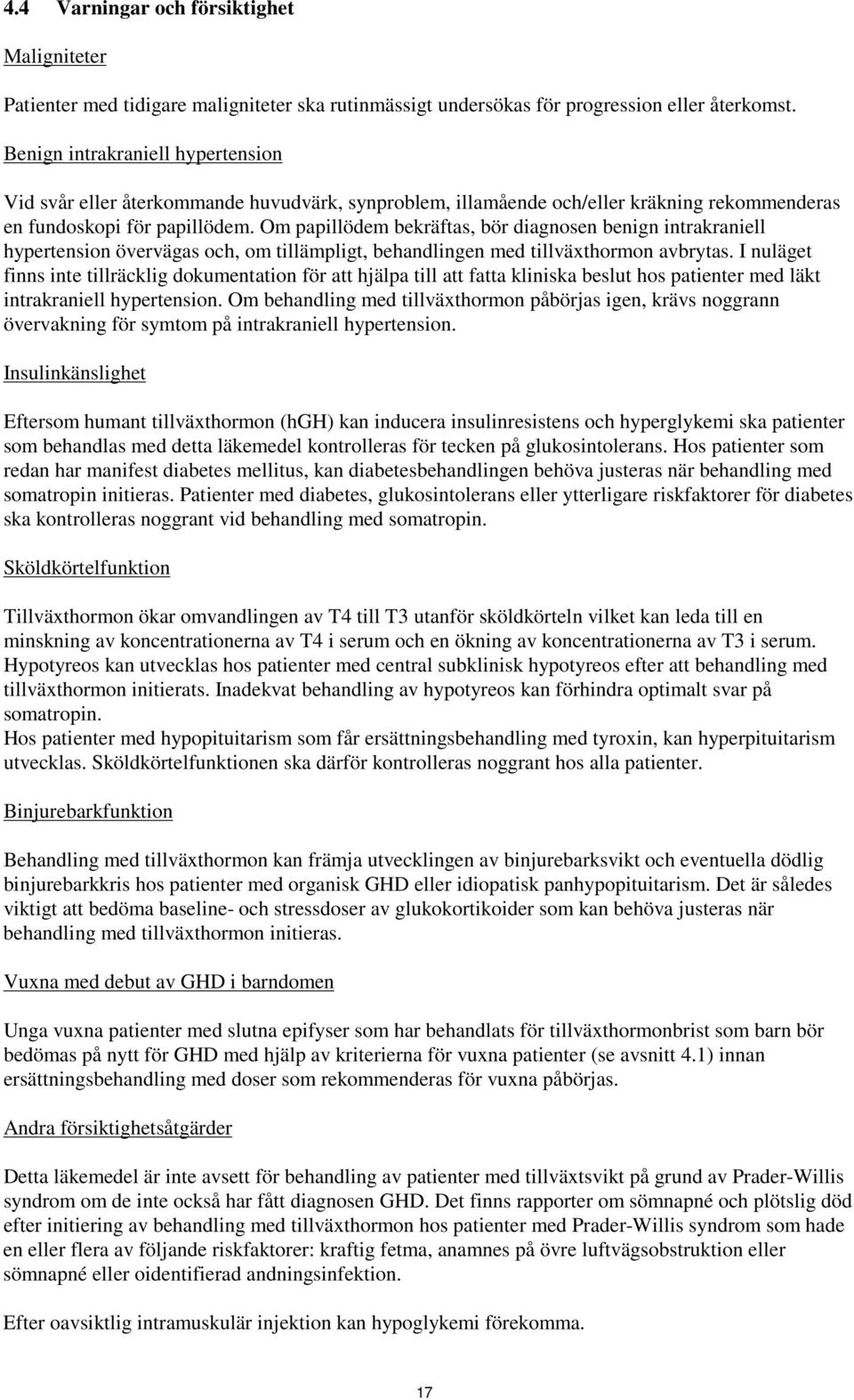 Om papillödem bekräftas, bör diagnosen benign intrakraniell hypertension övervägas och, om tillämpligt, behandlingen med tillväxthormon avbrytas.