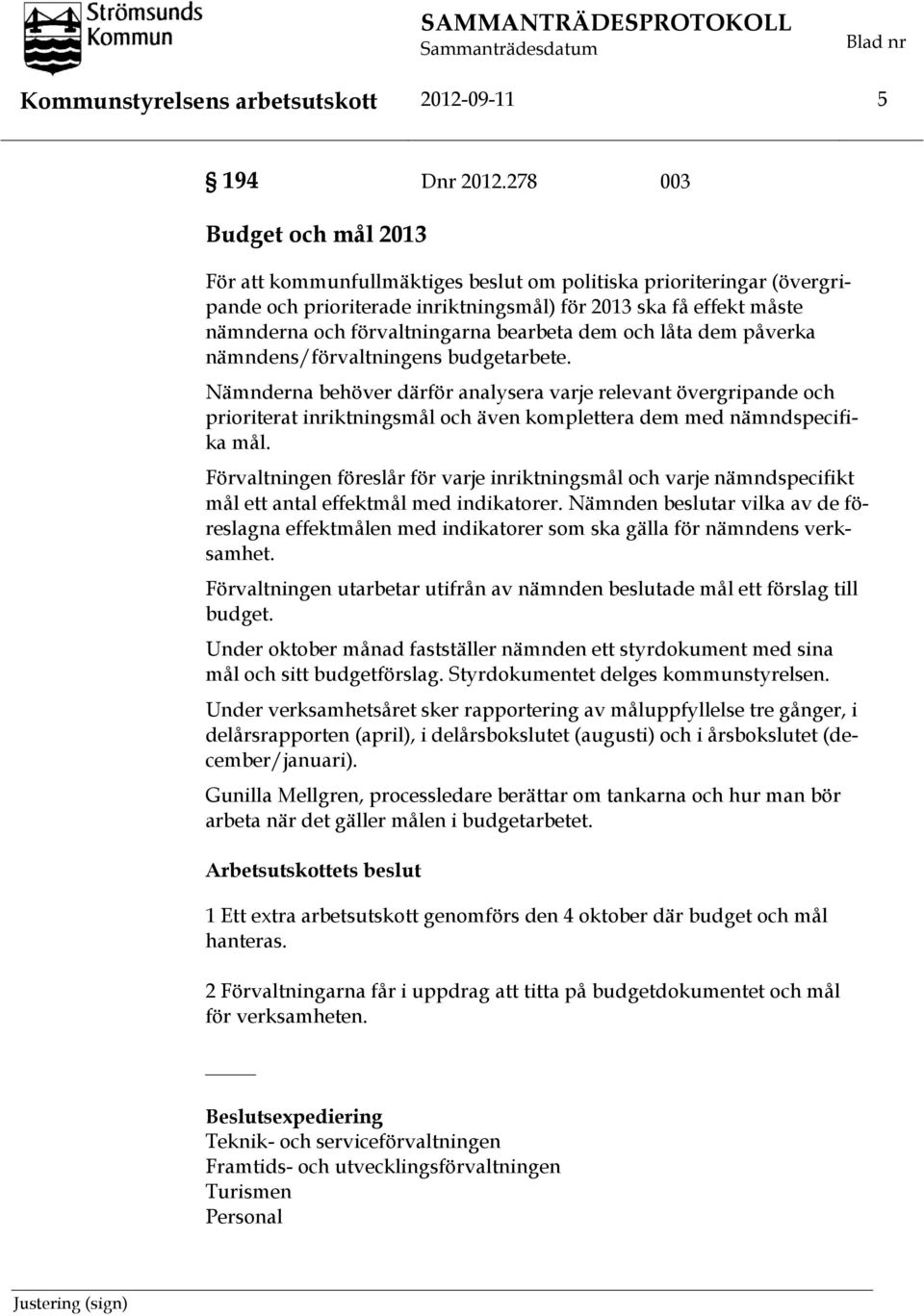 bearbeta dem och låta dem påverka nämndens/förvaltningens budgetarbete.