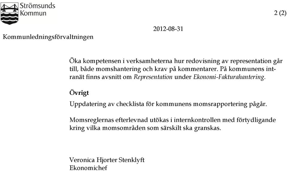 På kommunens intranät finns avsnitt om Representation under Ekonomi-Fakturahantering.