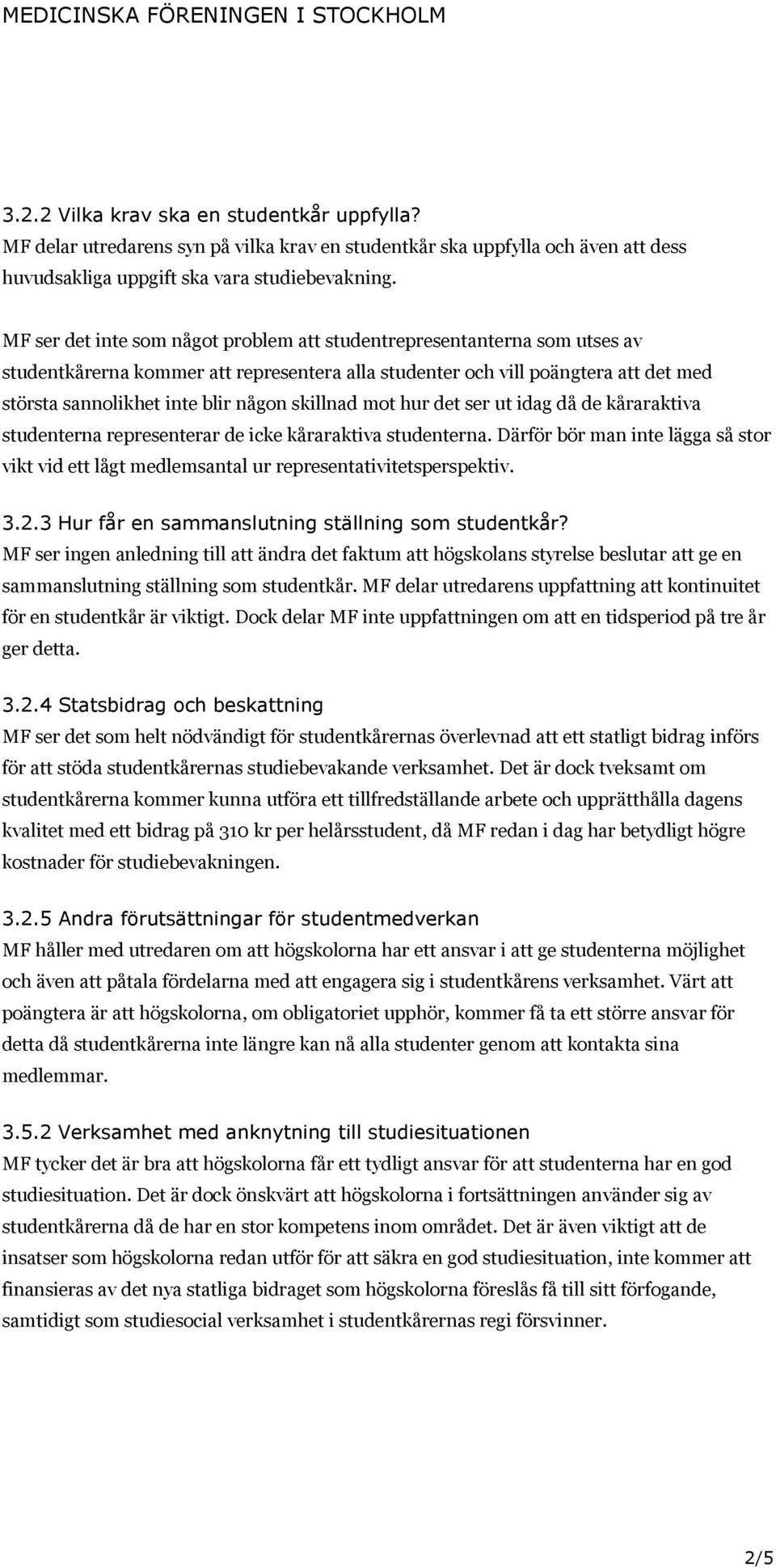 skillnad mot hur det ser ut idag då de kåraraktiva studenterna representerar de icke kåraraktiva studenterna.