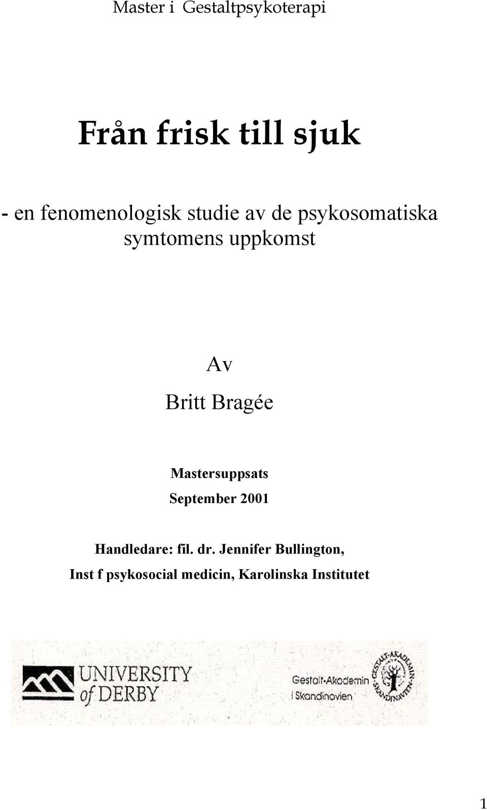 Av Britt Bragée Mastersuppsats September 2001 Handledare: fil.