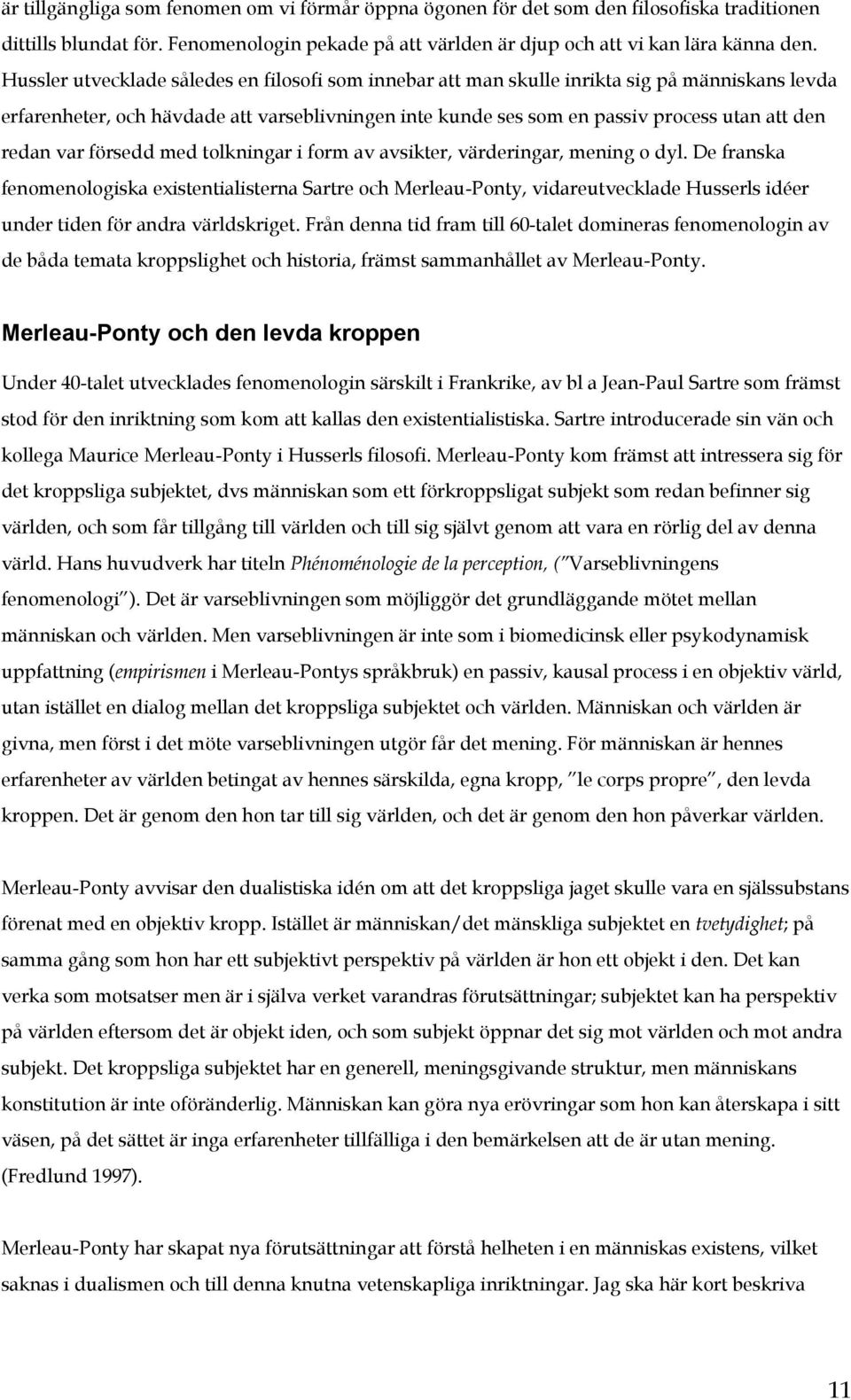 var försedd med tolkningar i form av avsikter, värderingar, mening o dyl.
