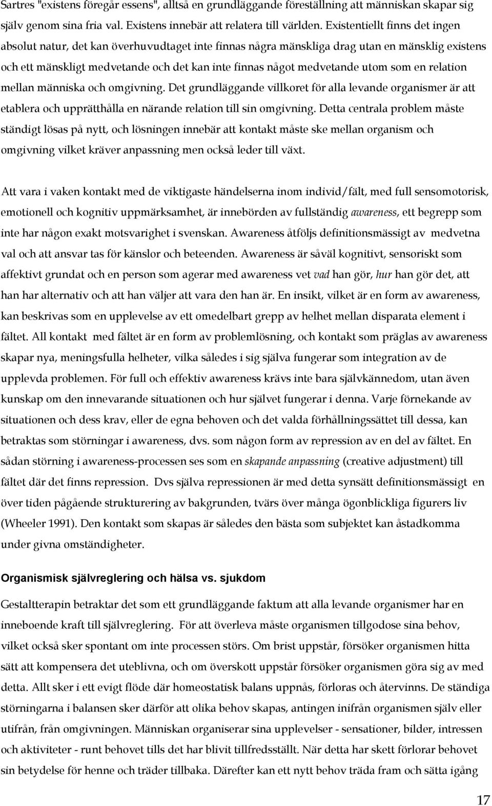 utom som en relation mellan människa och omgivning. Det grundläggande villkoret för alla levande organismer är att etablera och upprätthålla en närande relation till sin omgivning.