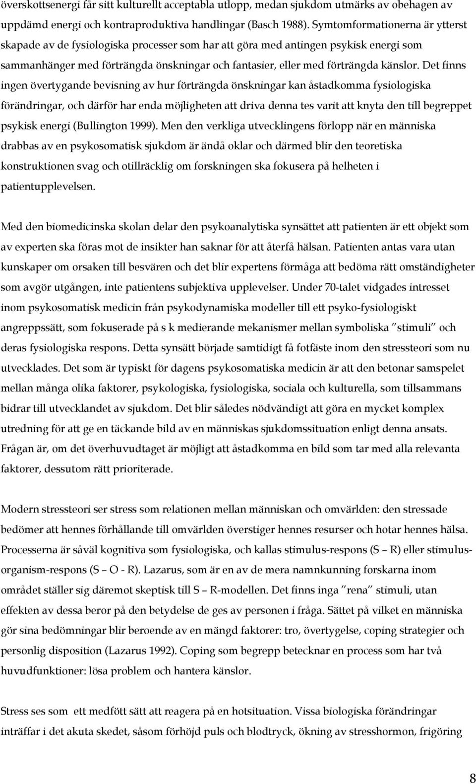 Det finns ingen övertygande bevisning av hur förträngda önskningar kan åstadkomma fysiologiska förändringar, och därför har enda möjligheten att driva denna tes varit att knyta den till begreppet