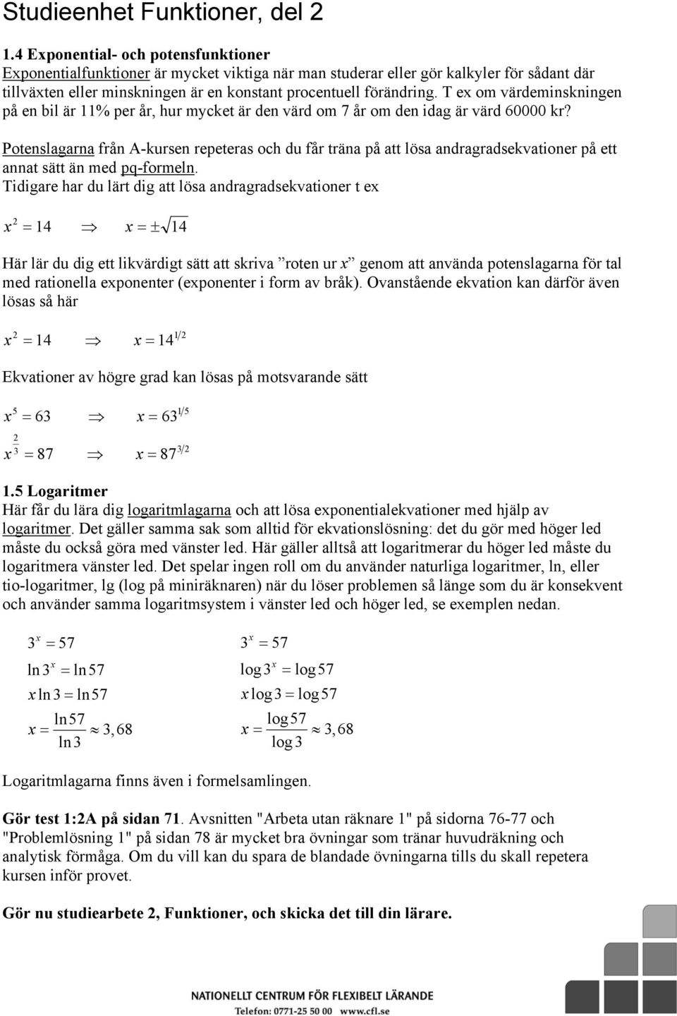 T e om värdeminskningen på en bil är 11% per år, hur mycket är den värd om 7 år om den idag är värd 60000 kr?