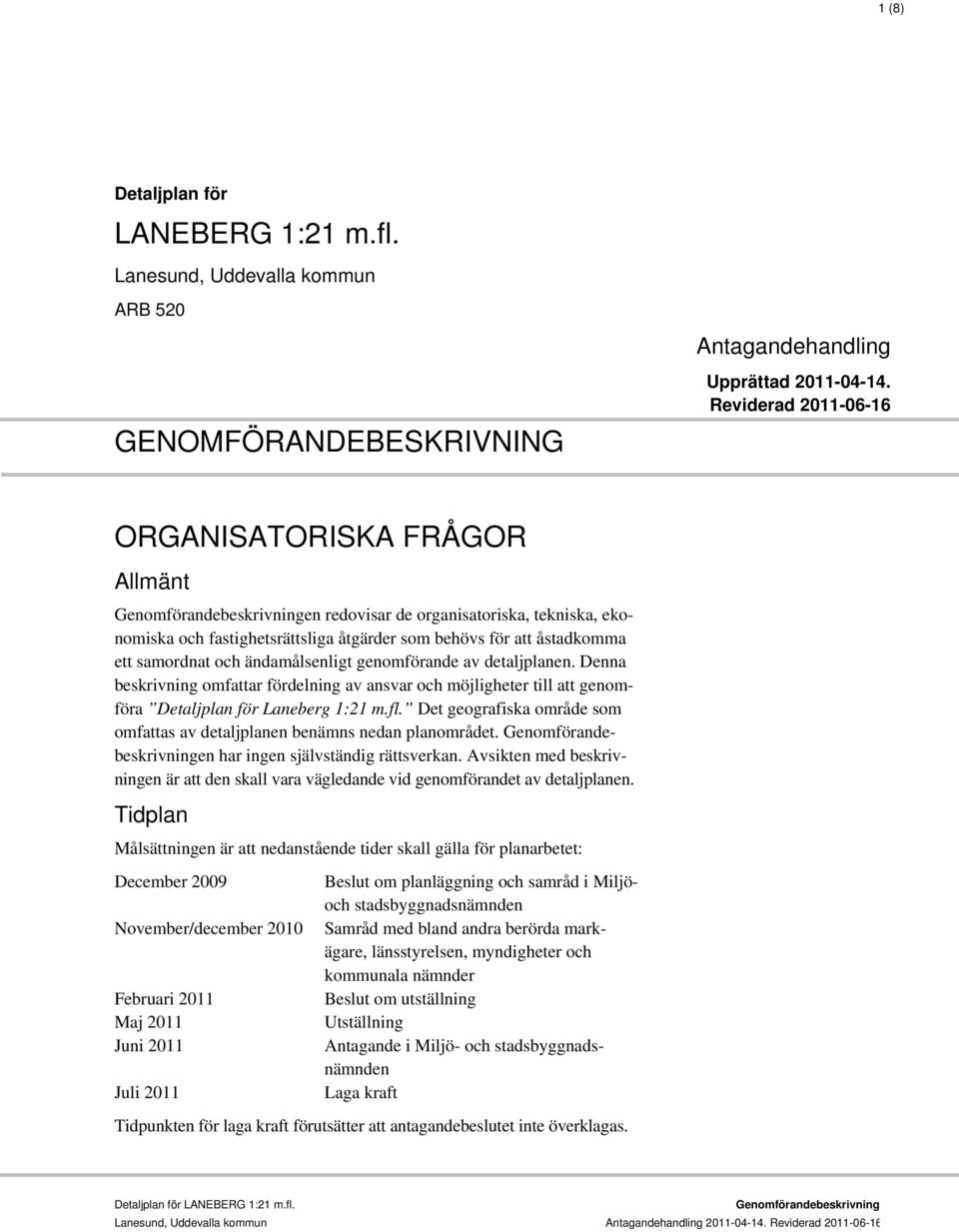 ändamålsenligt genomförande av detaljplanen. Denna beskrivning omfattar fördelning av ansvar och möjligheter till att genomföra Detaljplan för Laneberg 1:21 m.fl.