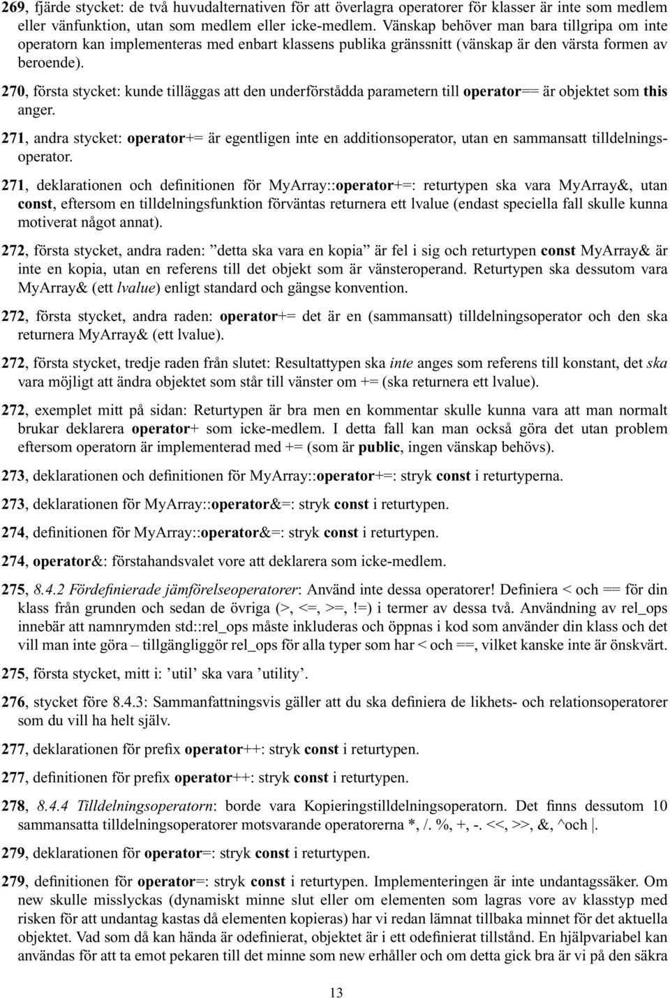 270, första stycket: kunde tilläggas att den underförstådda parametern till operator== är objektet som this anger.