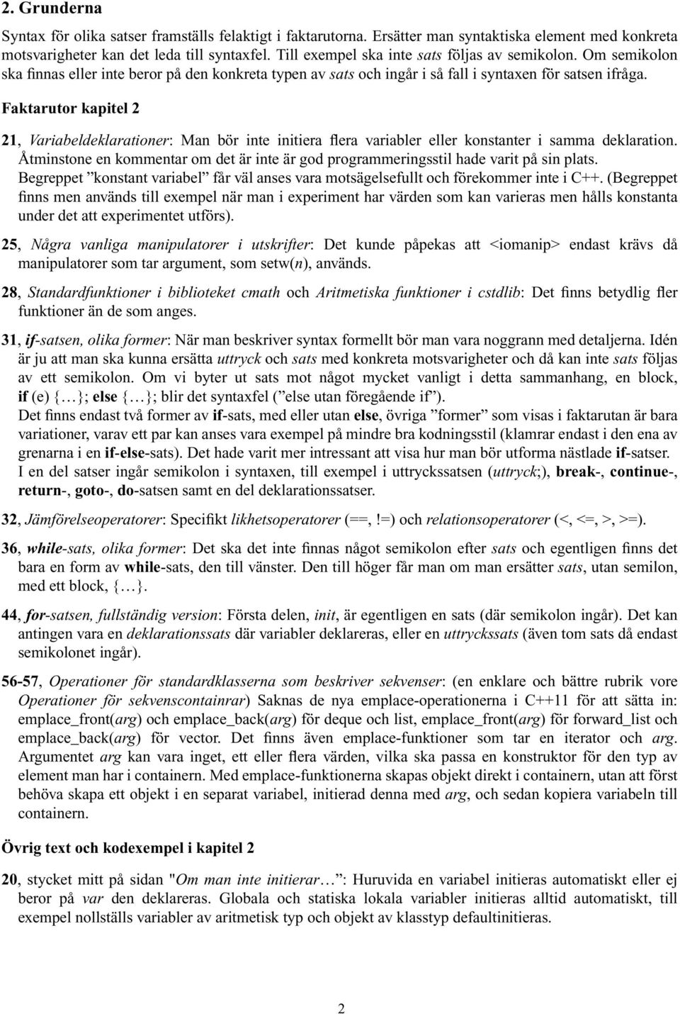 Faktarutor kapitel 2 21, Variabeldeklarationer: Man bör inte initiera flera variabler eller konstanter i samma deklaration.