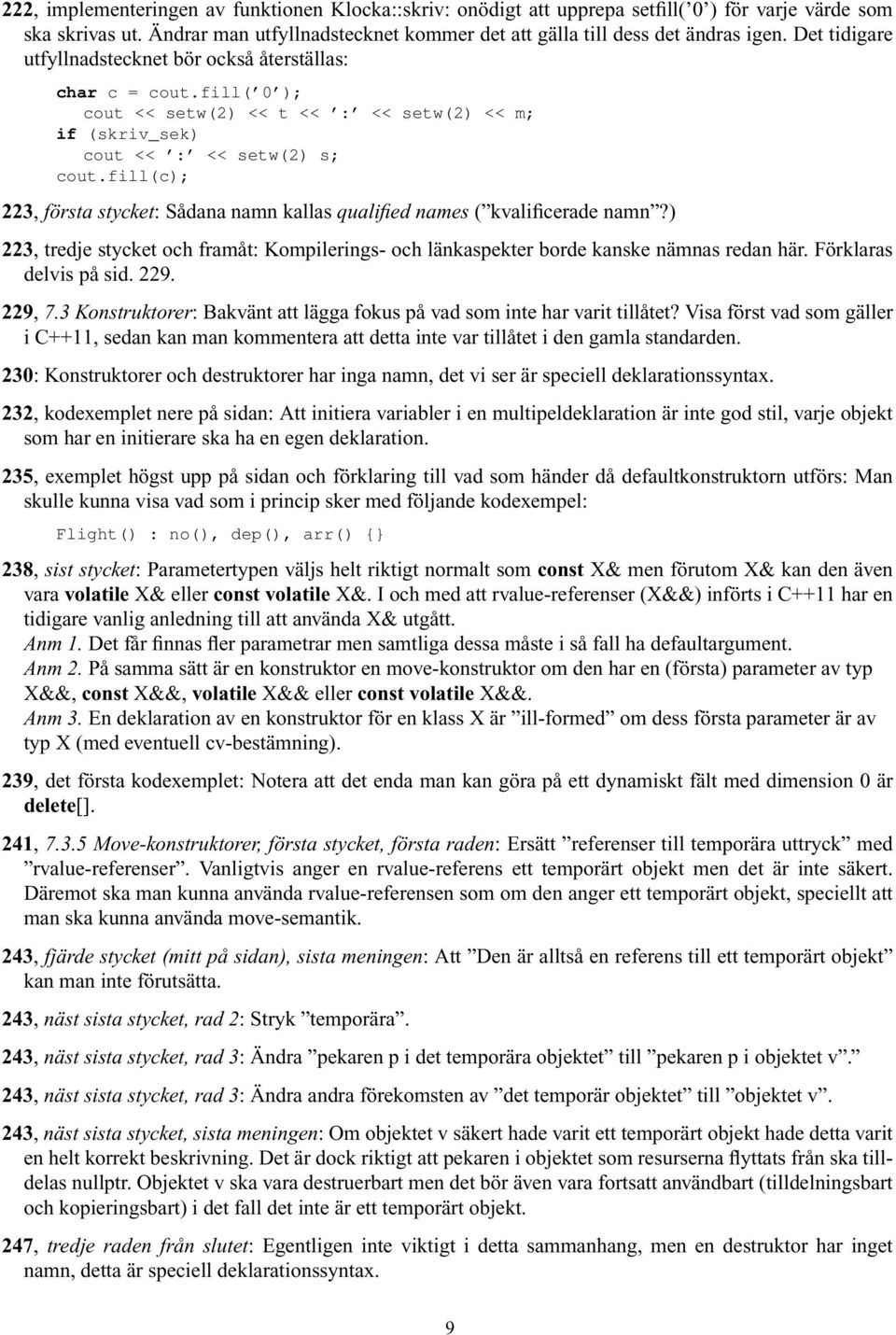 fill(c); 223, första stycket: Sådana namn kallas qualified names ( kvalificerade namn?) 223, tredje stycket och framåt: Kompilerings- och länkaspekter borde kanske nämnas redan här.