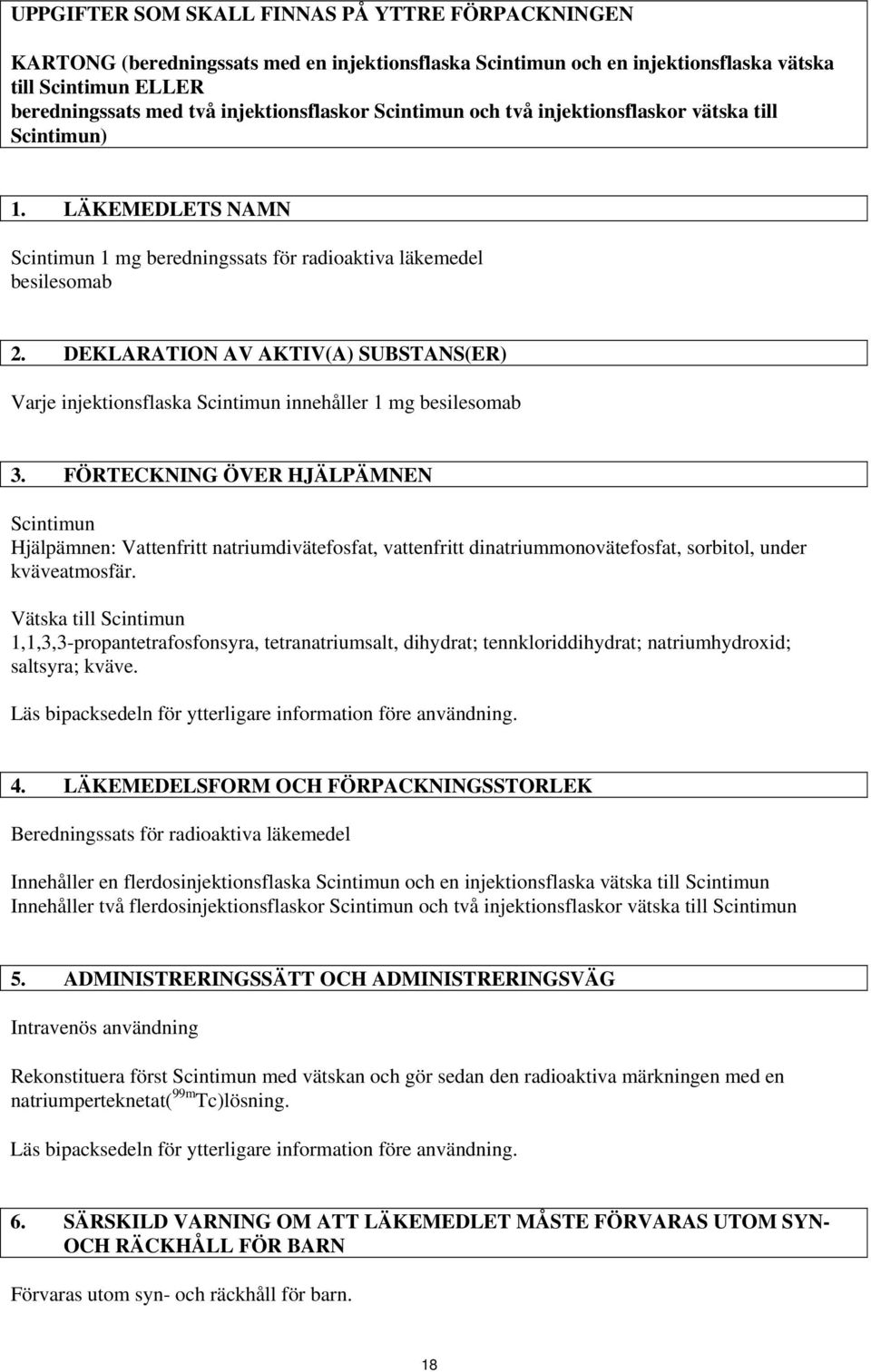 DEKLARATION AV AKTIV(A) SUBSTANS(ER) Varje injektionsflaska Scintimun innehåller 1 mg besilesomab 3.