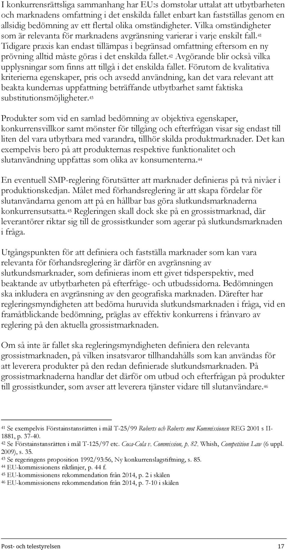 41 Tidigare praxis kan endast tillämpas i begränsad omfattning eftersom en ny prövning alltid måste göras i det enskilda fallet.