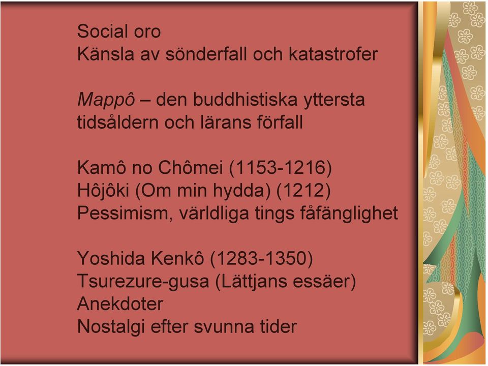 (Om min hydda) (1212) Pessimism, världliga tings fåfänglighet Yoshida Kenkô