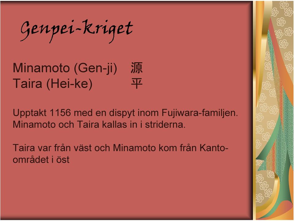 Minamoto och Taira kallas in i striderna.