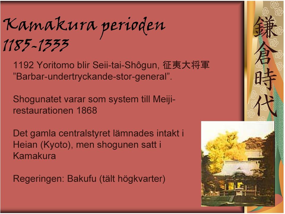 Shogunatet varar som system till Meijirestaurationen 1868 鎌 倉 時 代 Det