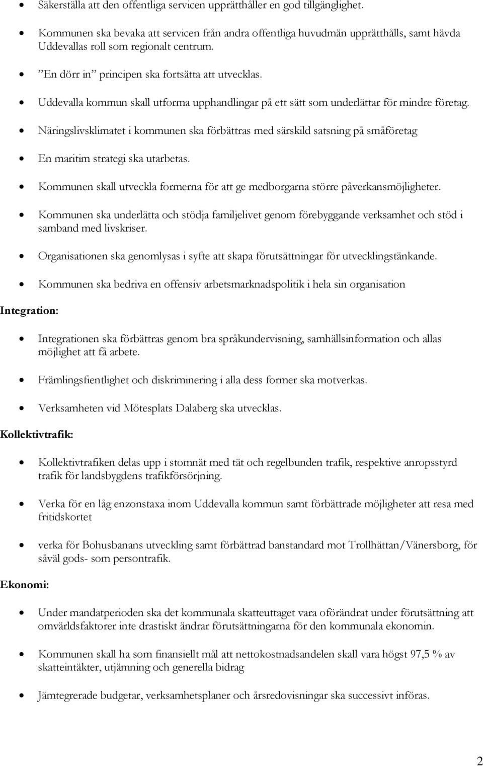 Uddevalla kommun skall utforma upphandlingar på ett sätt som underlättar för mindre företag.