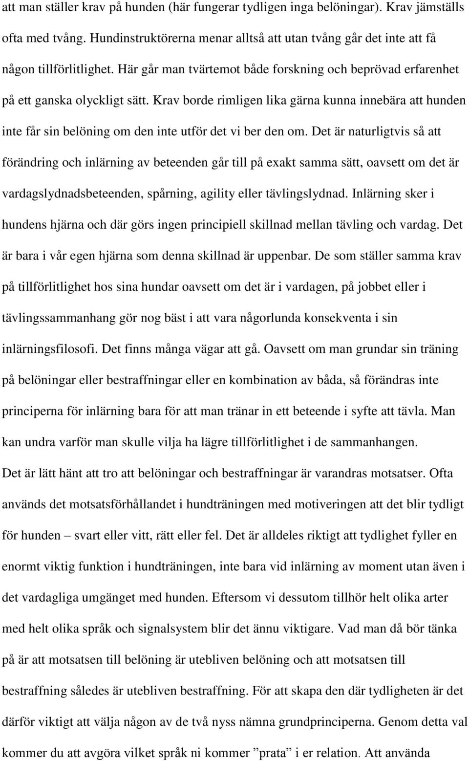 Krav borde rimligen lika gärna kunna innebära att hunden inte får sin belöning om den inte utför det vi ber den om.