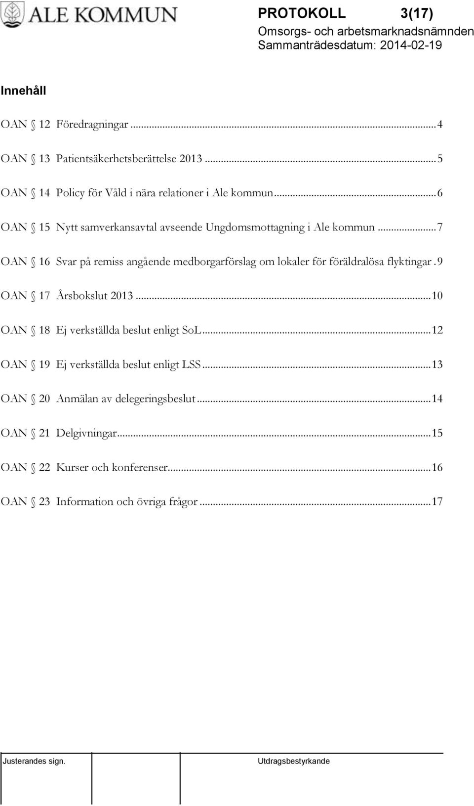 .. 7 OAN 16 Svar på remiss angående medborgarförslag om lokaler för föräldralösa flyktingar. 9 OAN 17 Årsbokslut 2013.