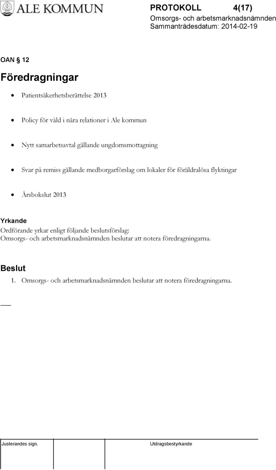 medborgarförslag om lokaler för föräldralösa flyktingar Årsbokslut 2013 Yrkande Ordförande yrkar