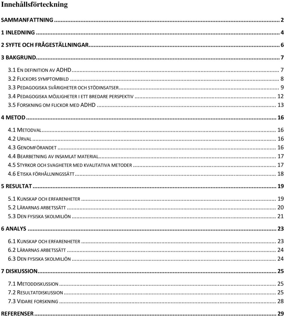 ..16 4.4 BEARBETNING AV INSAMLAT MATERIAL...17 4.5 STYRKOR OCH SVAGHETER MED KVALITATIVA METODER...17 4.6 ETISKA FÖRHÅLLNINGSSÄTT...18 5 RESULTAT...19 5.1 KUNSKAP OCH ERFARENHETER...19 5.2 LÄRARNAS ARBETSSÄTT.