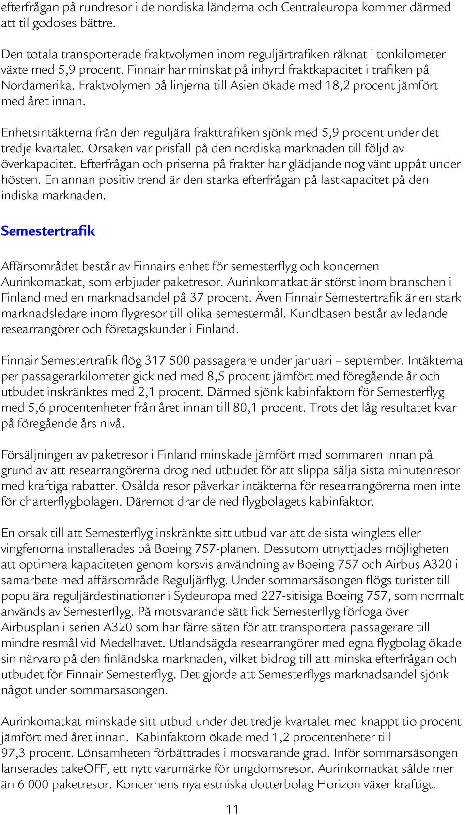 Fraktvolymen på linjerna till Asien ökade med 18,2 procent jämfört med året innan. Enhetsintäkterna från den reguljära frakttrafiken sjönk med 5,9 procent under det tredje kvartalet.