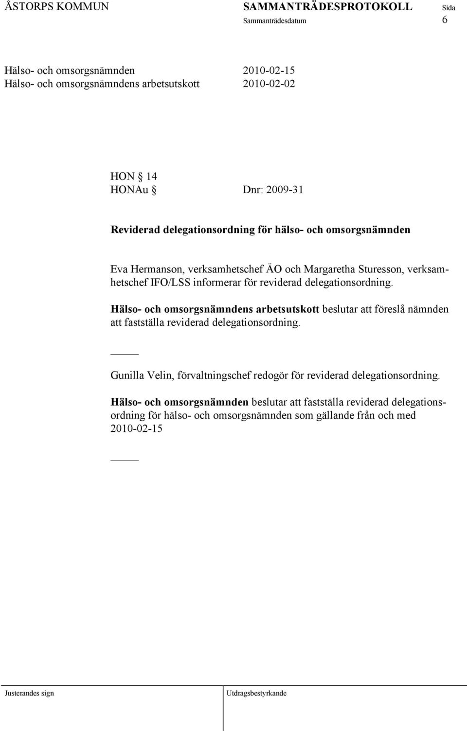 Hälso- och omsorgsnämndens arbetsutskott beslutar att föreslå nämnden att fastställa reviderad delegationsordning.