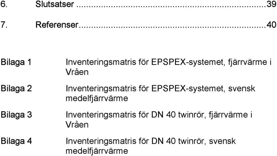 EPSPEX-systemet, fjärrvärme i Vråen Inventeringsmatris för EPSPEX-systemet,