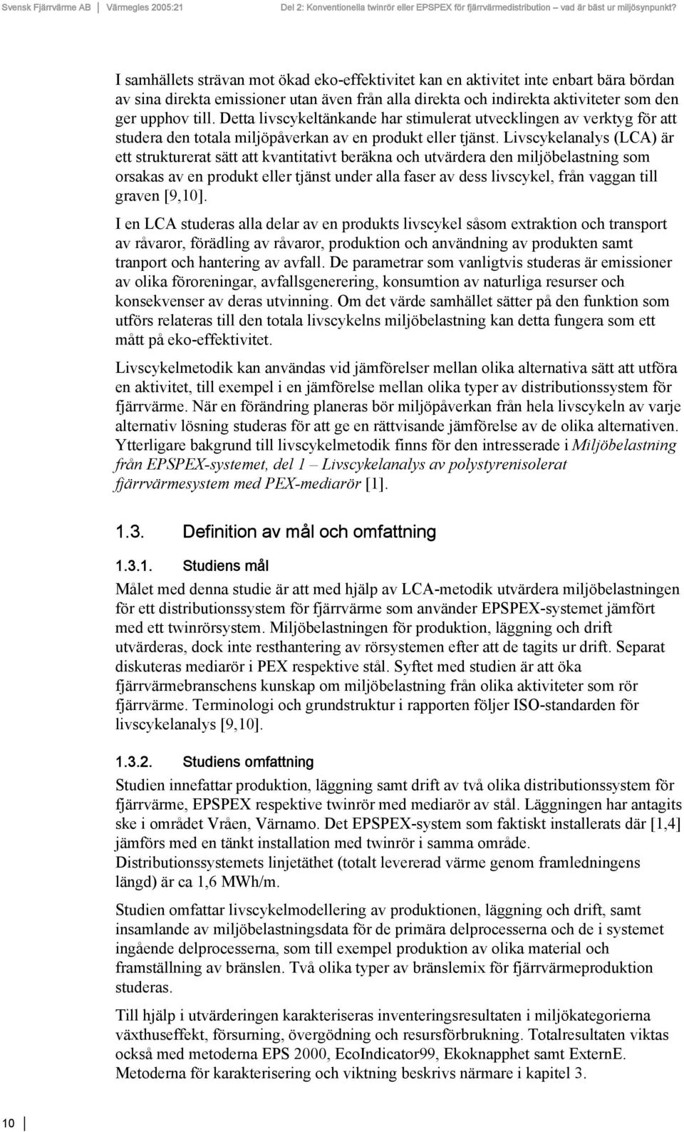 Livscykelanalys (LCA) är ett strukturerat sätt att kvantitativt beräkna och utvärdera den miljöbelastning som orsakas av en produkt eller tjänst under alla faser av dess livscykel, från vaggan till