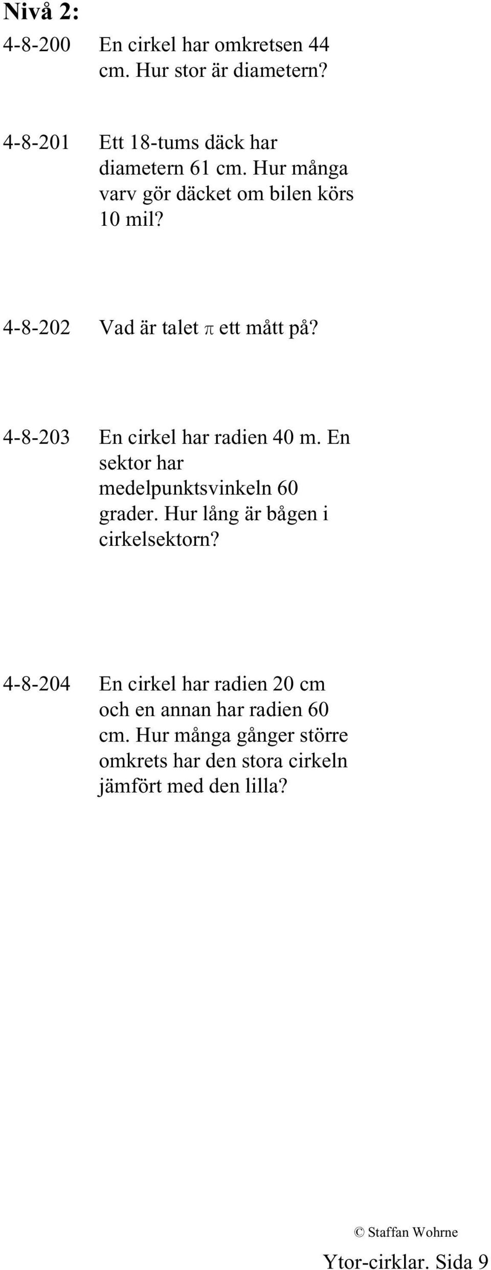 En sektor har medelpunktsvinkeln 60 grader. Hur lång är bågen i cirkelsektorn?
