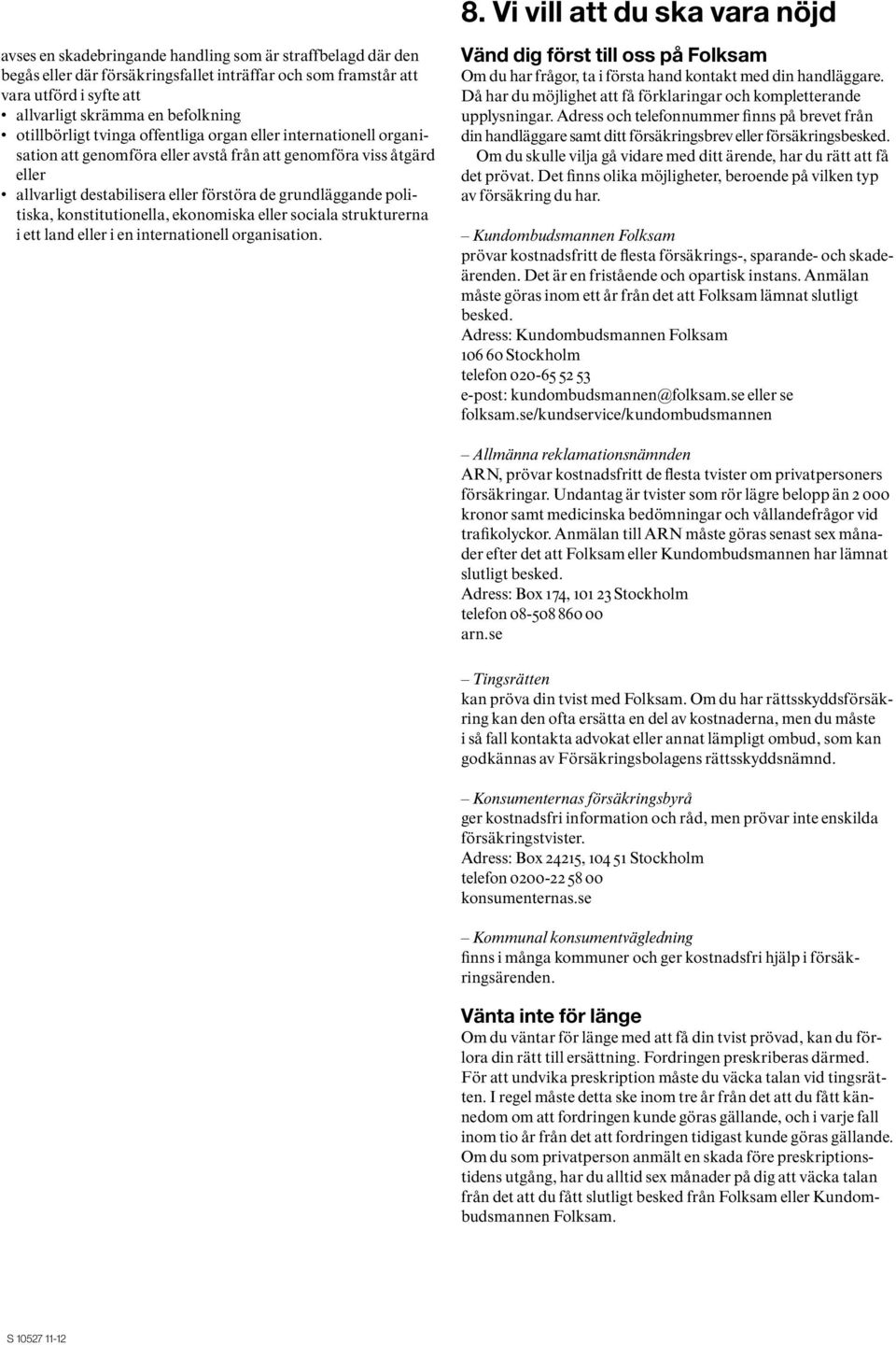 grundläggande politiska, konstitutionella, ekonomiska eller sociala strukturerna i ett land eller i en internationell organisation.