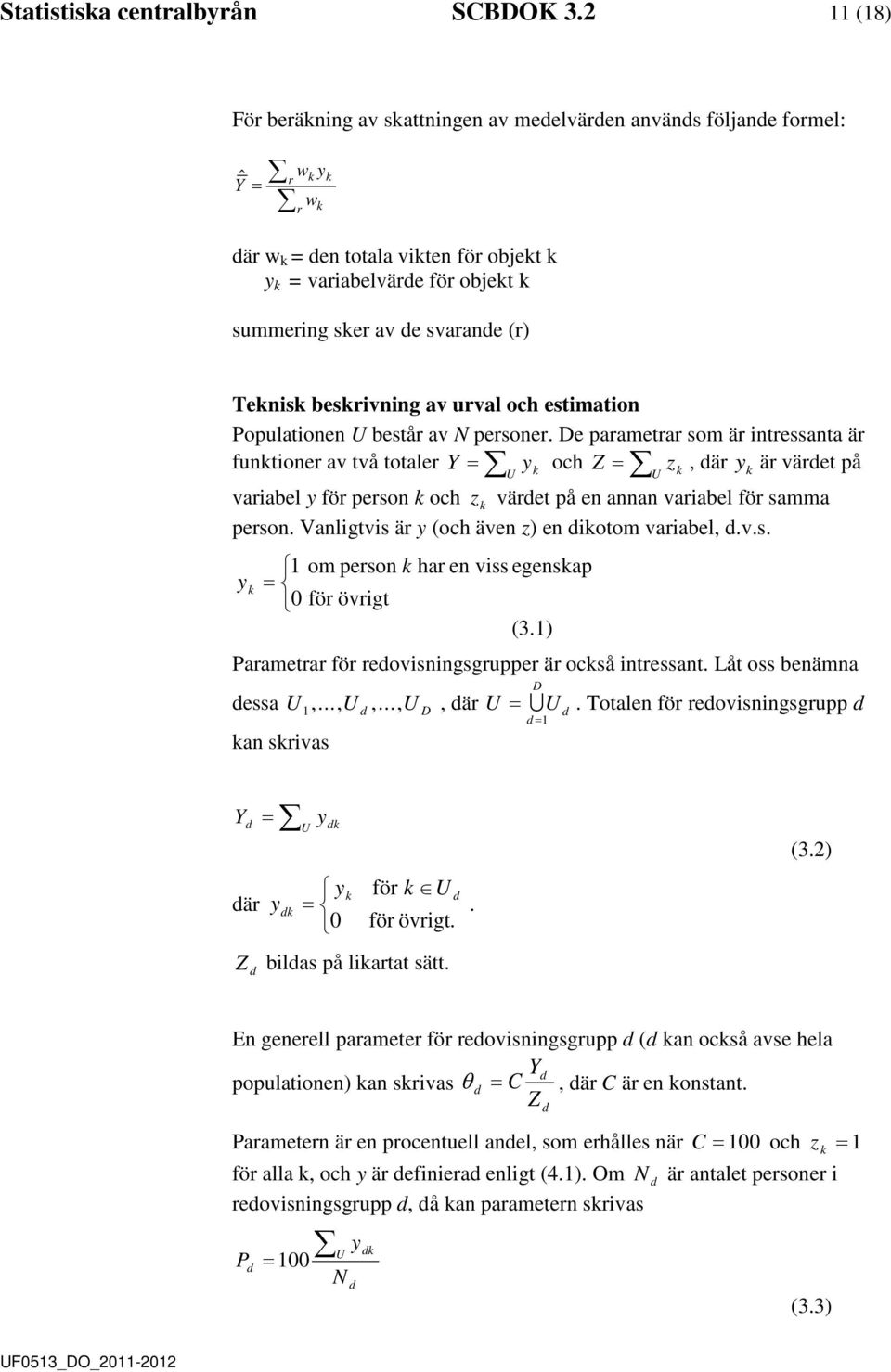 Teknisk beskrivning av urval och estimation Populationen U består av N personer.