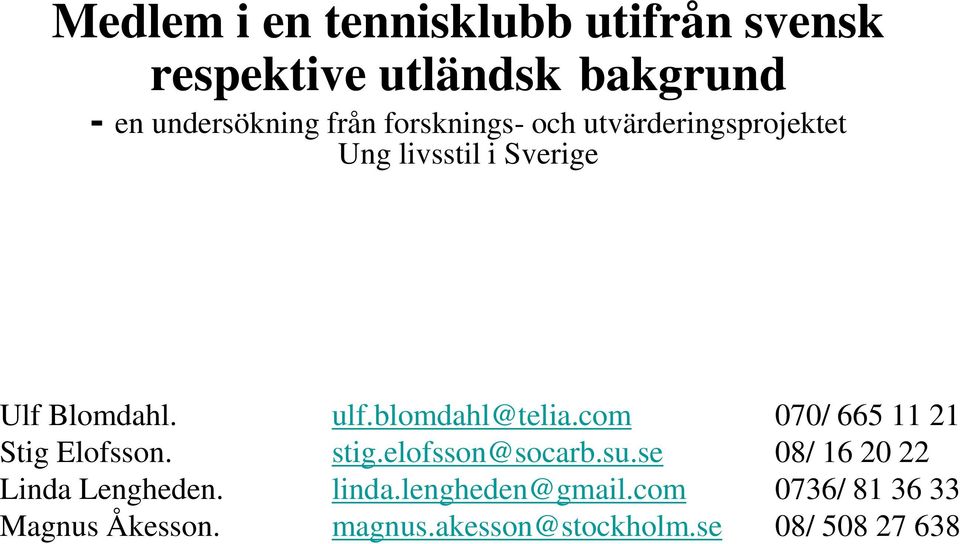 com 070/ 665 11 21 Stig Elofsson. stig.elofsson@socarb.su.se 08/ 16 20 22 Linda Lengheden.