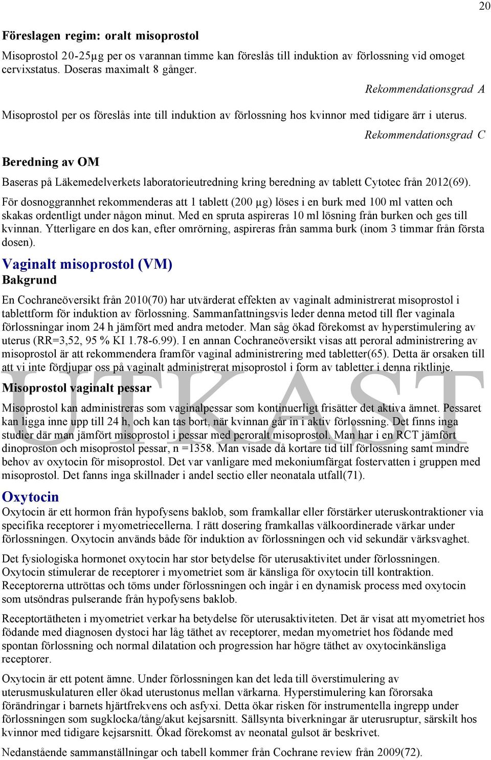 Beredning av OM Rekommendationsgrad C Baseras på Läkemedelverkets laboratorieutredning kring beredning av tablett Cytotec från 2012(69).