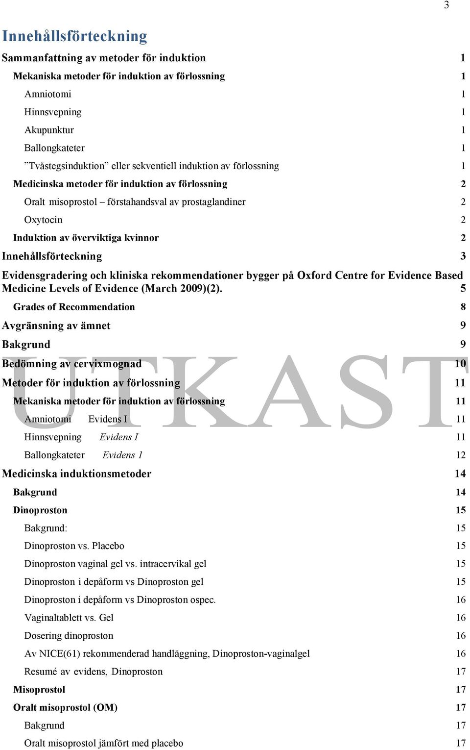 Evidensgradering och kliniska rekommendationer bygger på Oxford Centre for Evidence Based Medicine Levels of Evidence (March 2009)(2).