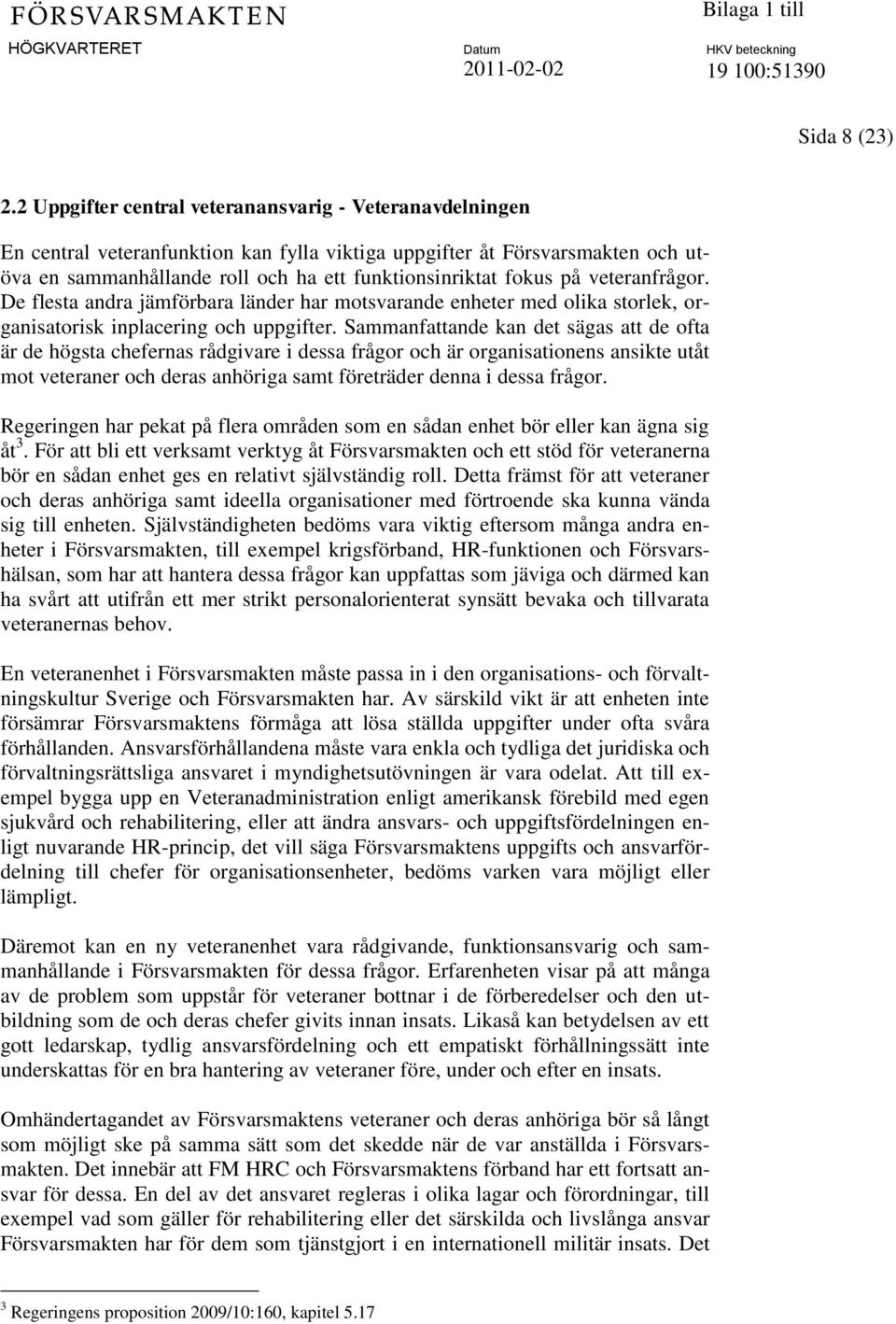 på veteranfrågor. De flesta andra jämförbara länder har motsvarande enheter med olika storlek, organisatorisk inplacering och uppgifter.