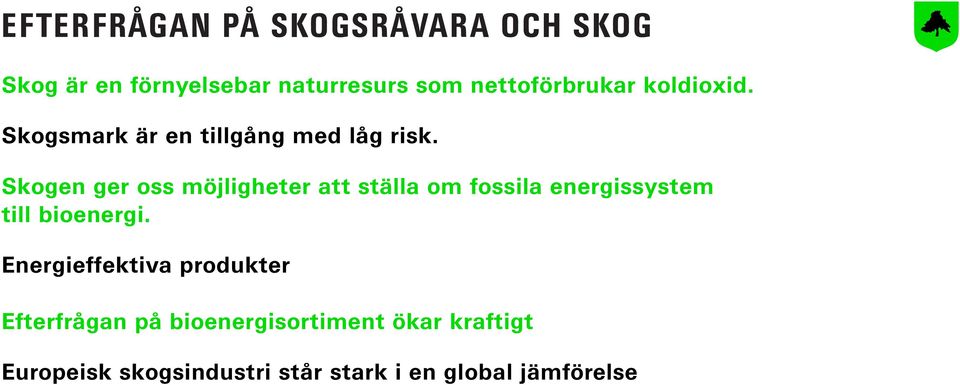 Skogen ger oss möjligheter att ställa om fossila energissystem till bioenergi.