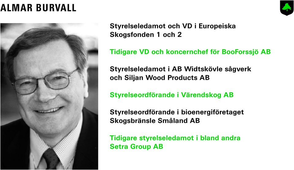 Siljan Wood Products AB Styrelseordförande i Värendskog AB Styrelseordförande i